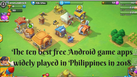 The ten best free Android game apps widely played in Philippines in 2018
