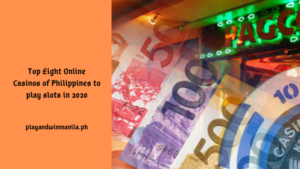 Top Eight Online Casinos of Philippines to play slots in 2020